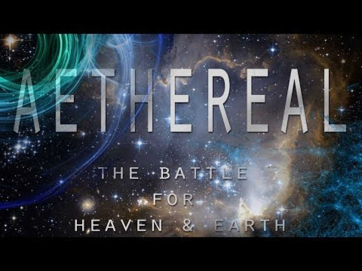 AETHEREAL - The Battle for Heaven and Earth (Biblical Cosmology Documentary)