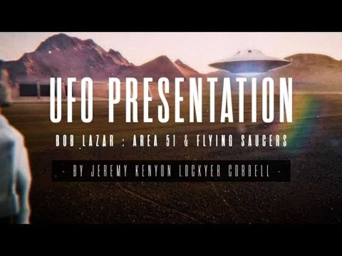 BOB LAZAR : UFO PRESENTATION BY JEREMY KENYON LOCKYER CORBELL