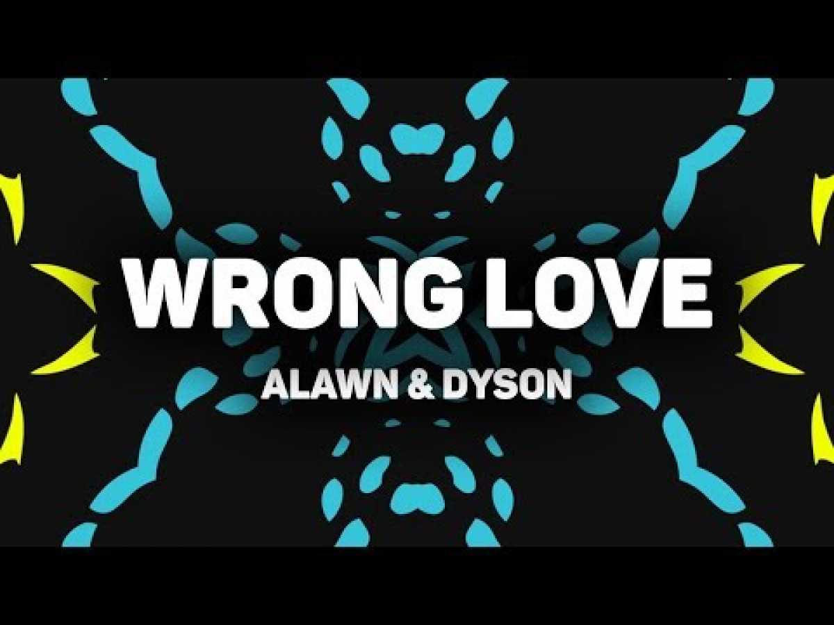 Alawn &amp;amp; Dyson - Wrong Love (Official Lyrics Video)