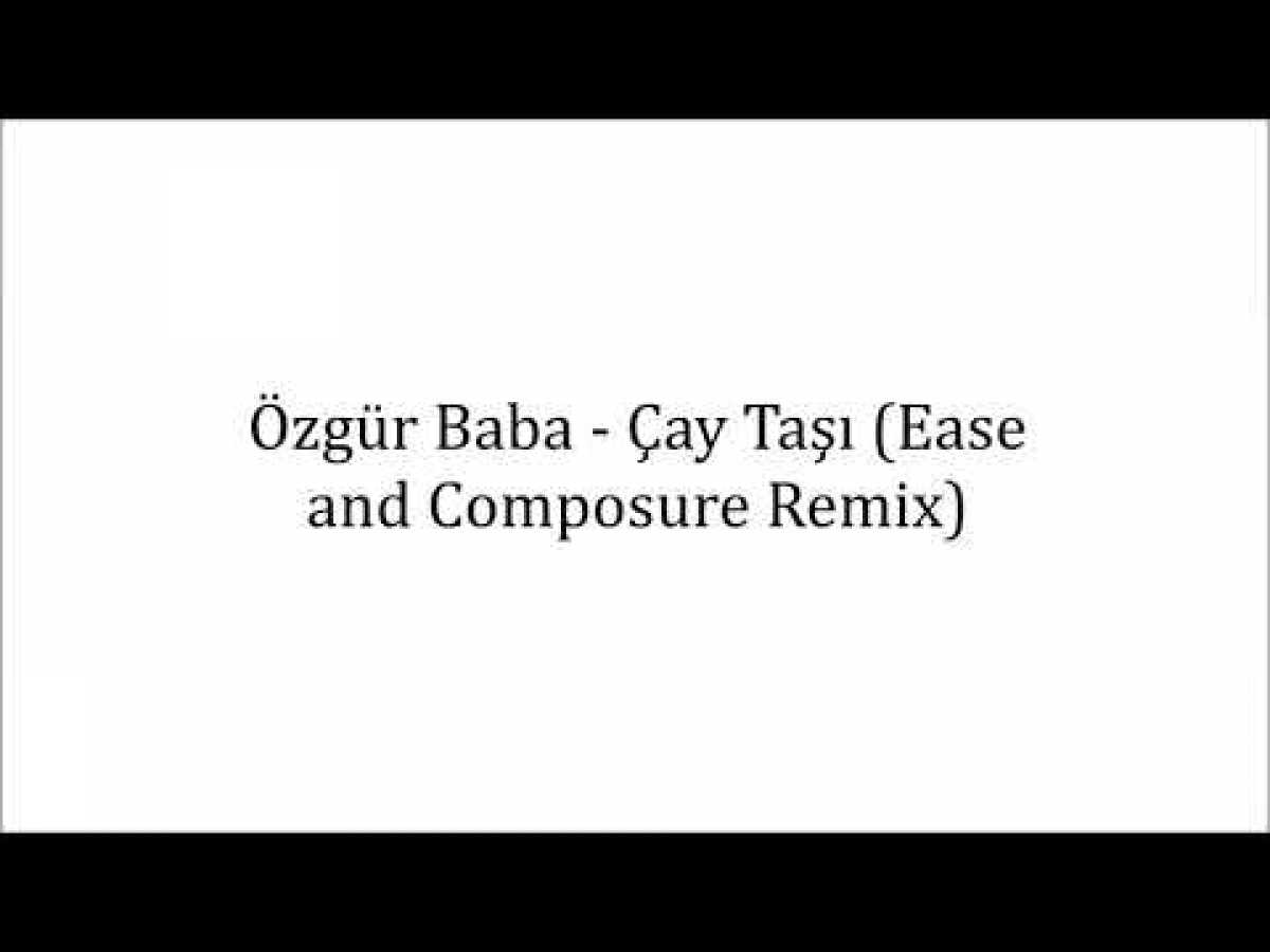 Özgür Baba - Çay Taşı (Ease And Composure Remix)