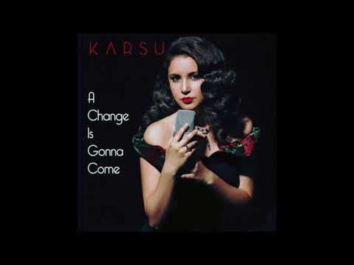 Karsu - A Change Is Gonna Come