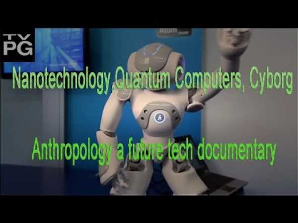 PBS NovaNanotechnology & Quantum Computers &Cyborg Anthropology _Science Documentary 2016 _HD
