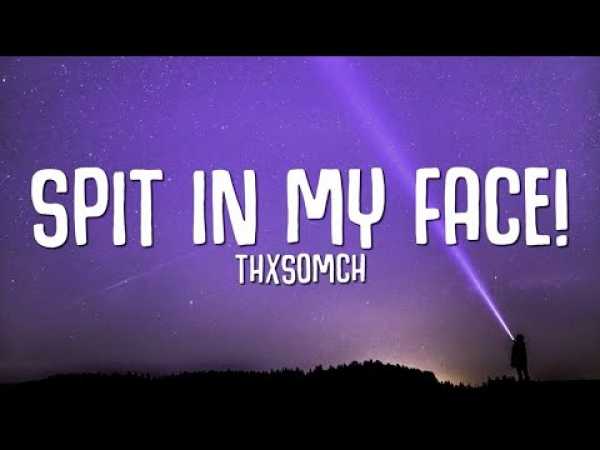 ThxSoMch - SPIT IN MY FACE! (Lyrics)
